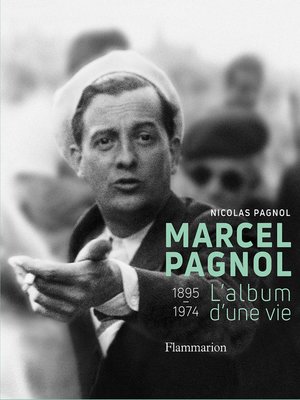 cover image of Marcel Pagnol. L'album d'une vie